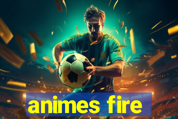 animes fire